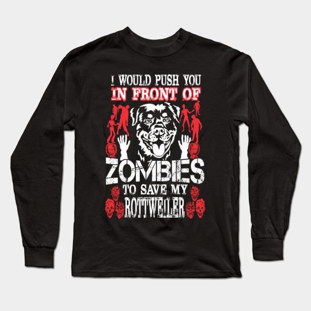 I Push You In Front Of Zombies To Save My Rottweiler Long Sleeve T-Shirt by dannymayer